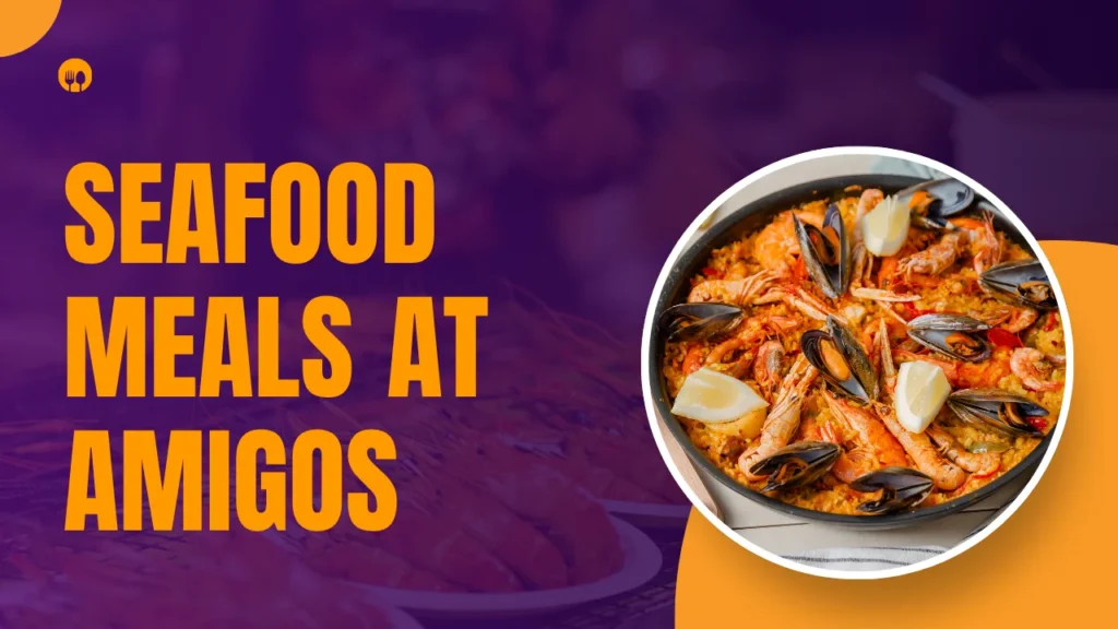 Amigos Menu and Seafood Meals at Amigos