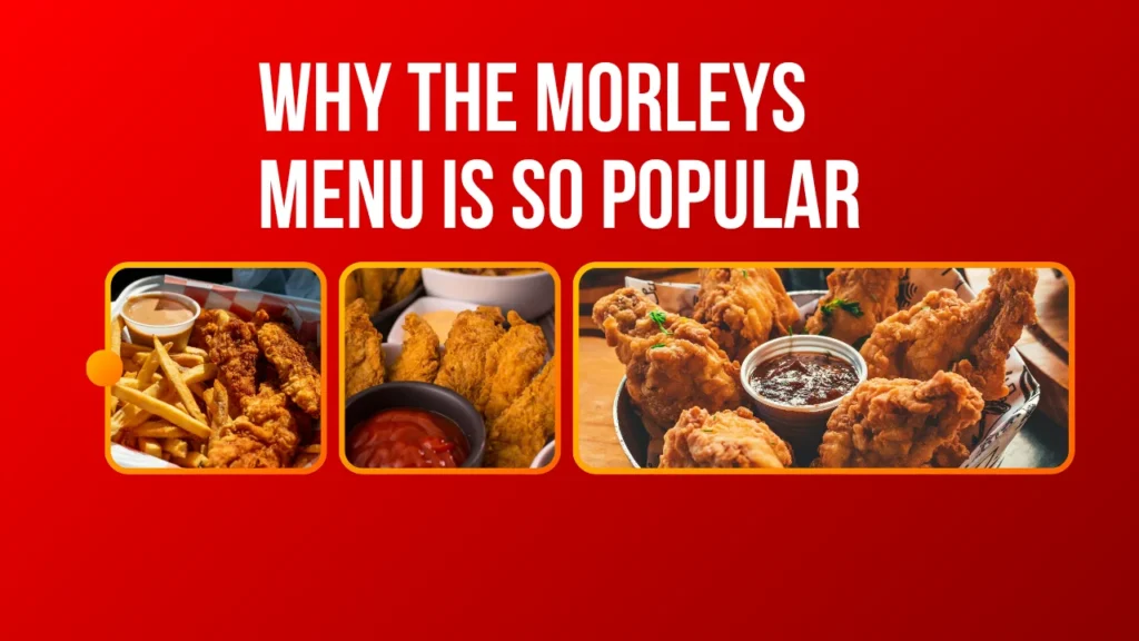 Why the Morleys Menu Is So Popular