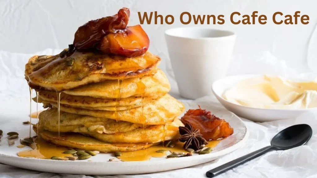 Who Owns Cafe Cafe?